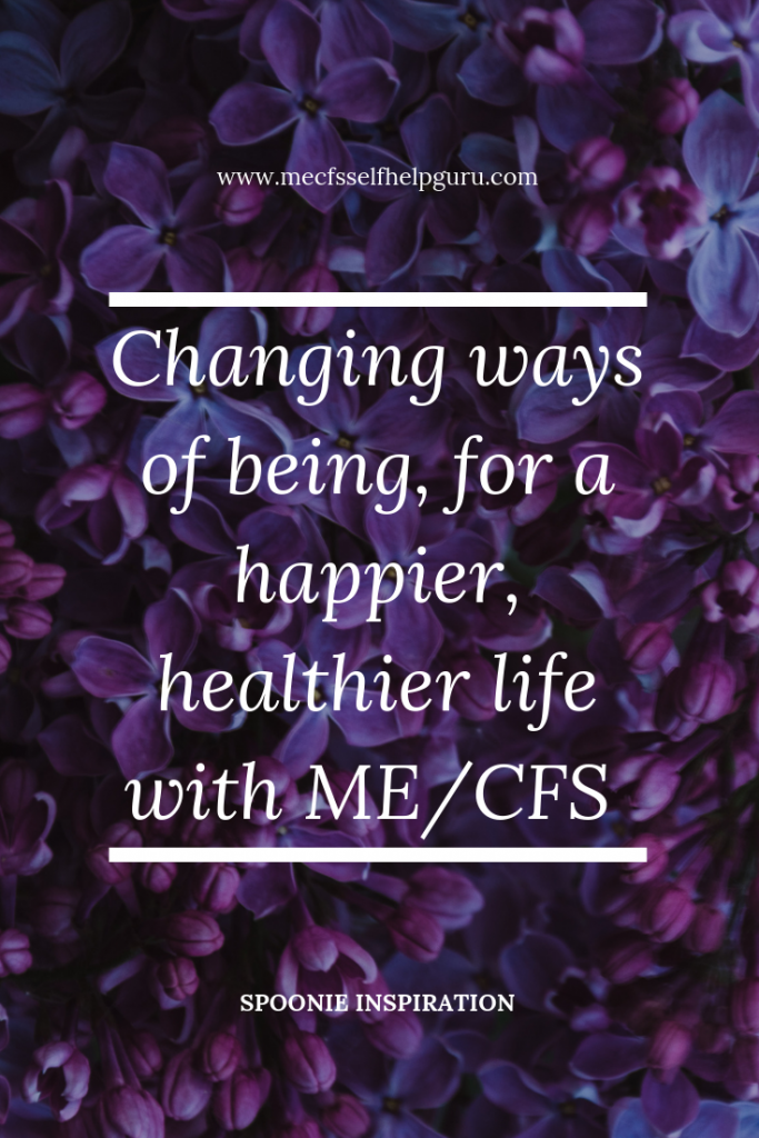 New ways of  being that will help you life a happier healthier life with ME/CFS