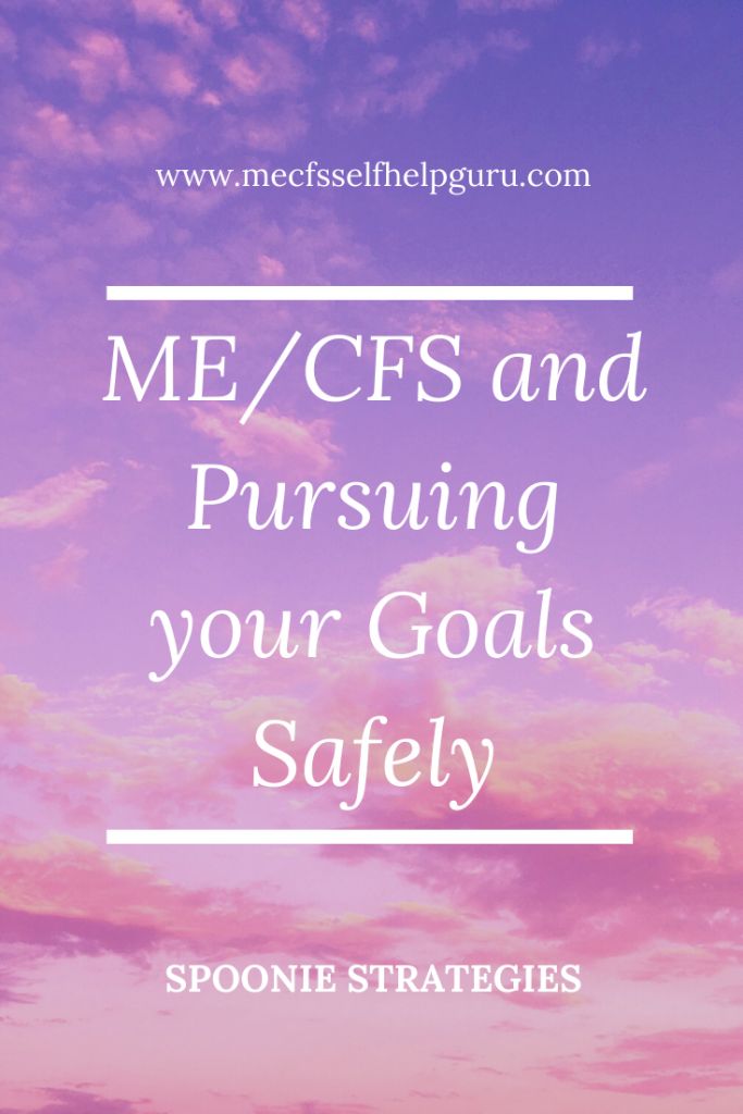 Tips on pursuing your goals safely when you have ME/CFS