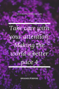 You can contribute to making the world a better place just by being careful what you pay attention to
