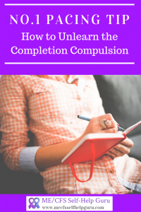 The no. 1 pacing tip for people with chronic illness: How to unlearn the completion compulsion